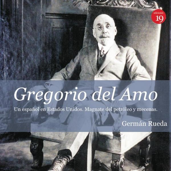 Gregorio del Amo, un español en Estados Unidos. Magnate del petróleo y mecenas.