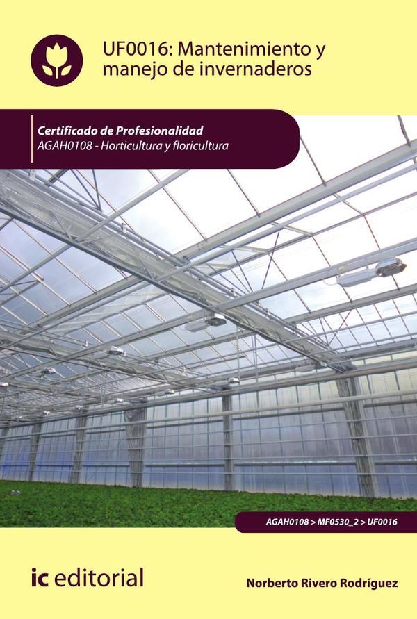 Mantenimiento y manejo de invernaderos. AGAH0108 – Horticultura y floricultura