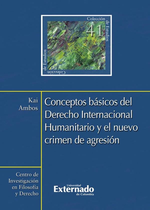Conceptos Básicos del Derecho Internacional Humanitario y el nuevo crimen de agresión N, 41