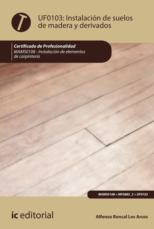 Instalación de suelos de madera y derivados. MAMS0108 – Instalación de elementos de Carpintería