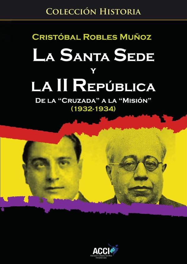 La Santa Sede y la II republica de la `Cruzada´ a la `Misión´ (1932-1934)
