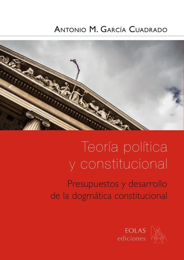 Teoría política y constitucional. Presupuestos y desarrollo de la dogmática constitucional