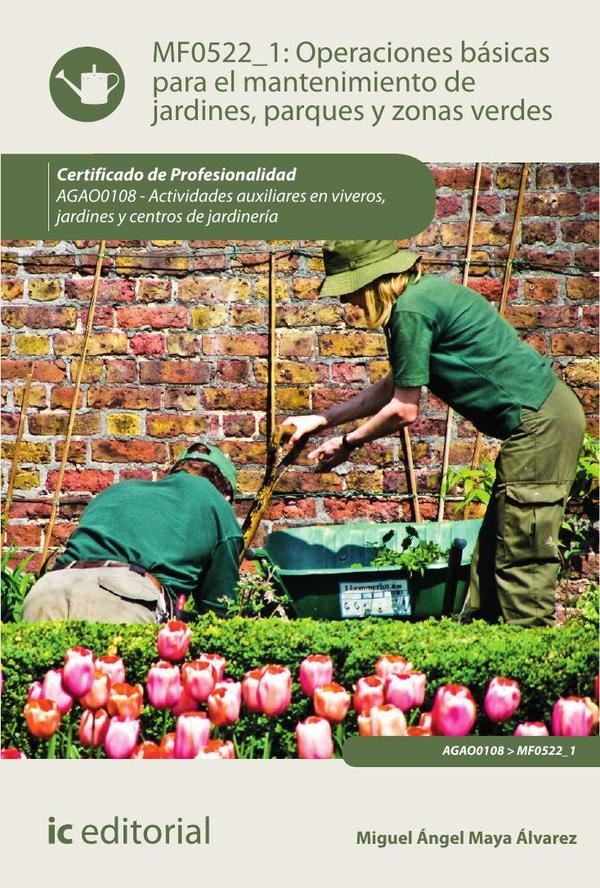 Operaciones básicas para el mantenimiento de jardines, parques y zonas verdes. AGAO0108 – Actividades auxiliares en viveros, jardines y centros de jardinería