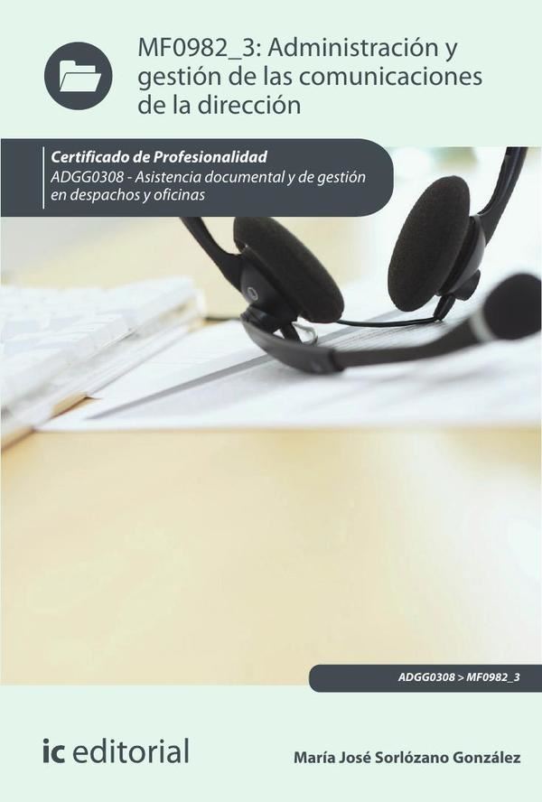 Administración y gestión de las comunicaciones de la dirección. ADGG0308 – Asistencia documental y de gestión de despachos y oficinas