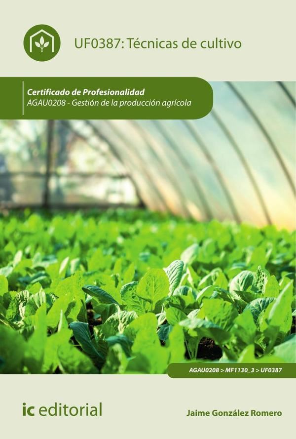 Técnicas de cultivo. AGAU0208 – Gestión de la producción agrícola