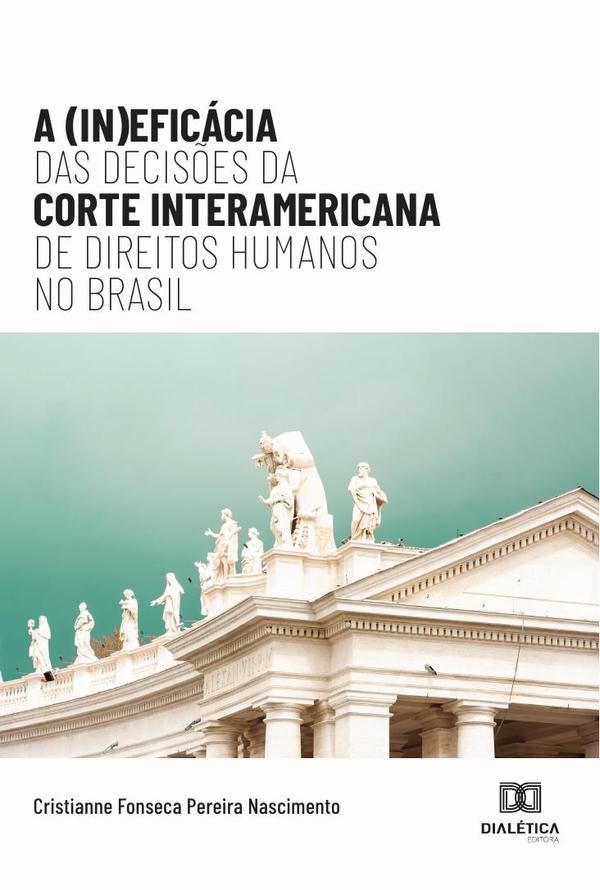 A (In)eficácia das Decisões da Corte Interamericana de Direitos Humanos no Brasil