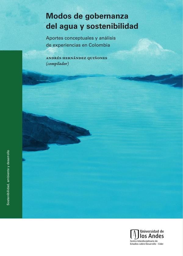 Modos de gobernanza del agua y sostenibilidad. Aportes conceptuales y análisis de experiencias en Colombia