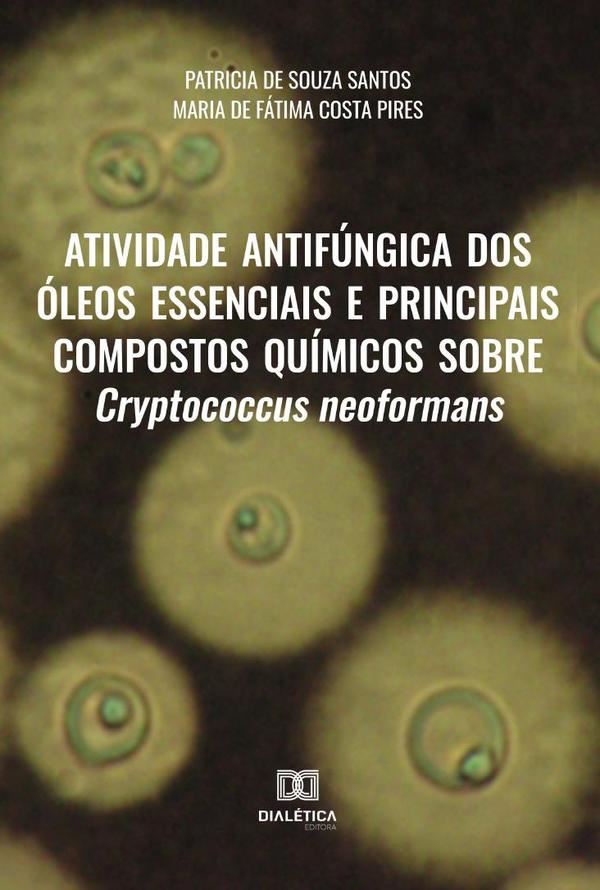 Atividade antifúngica dos óleos essenciais e principais compostos químicos sobre Cryptococcus neoformans